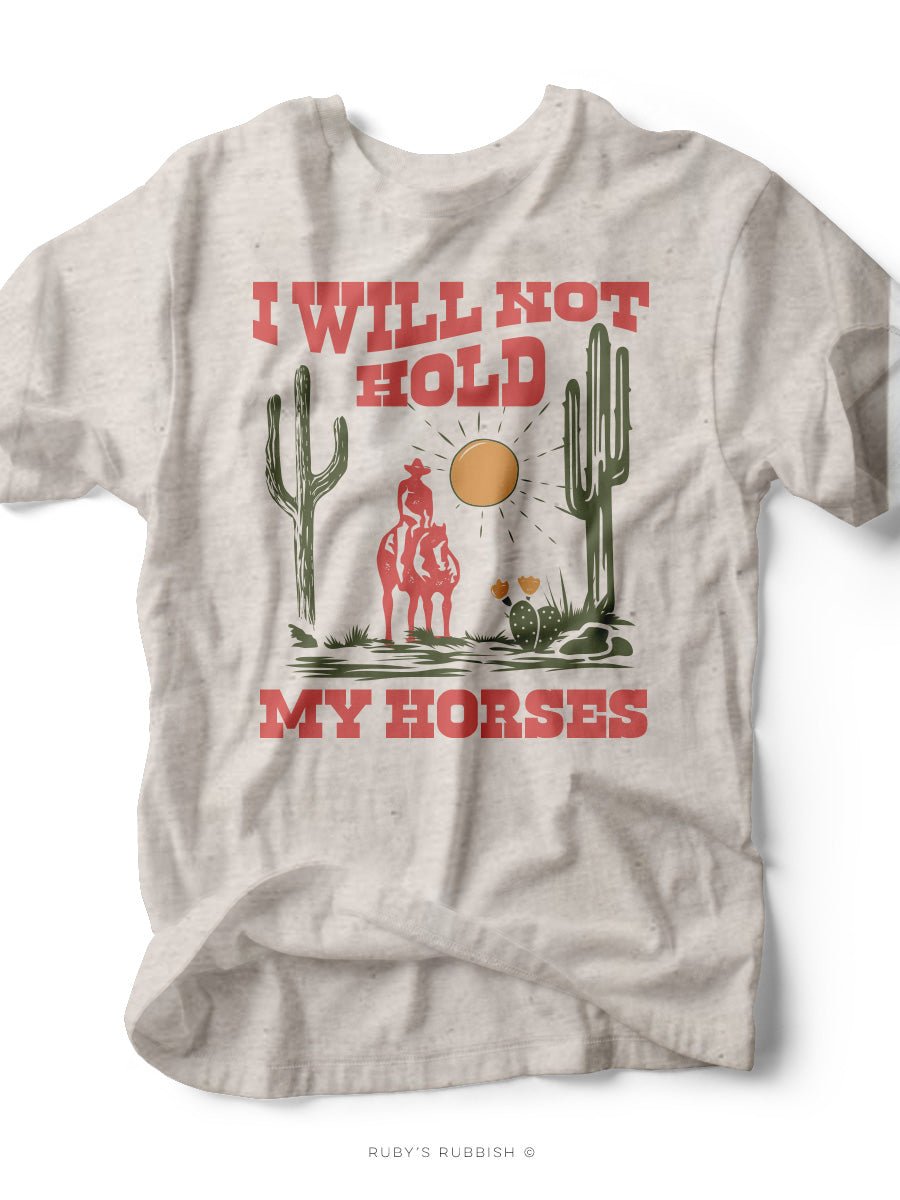 I Will Not Hold My Horses | Southern Women's T-Shirt | Ruby's
