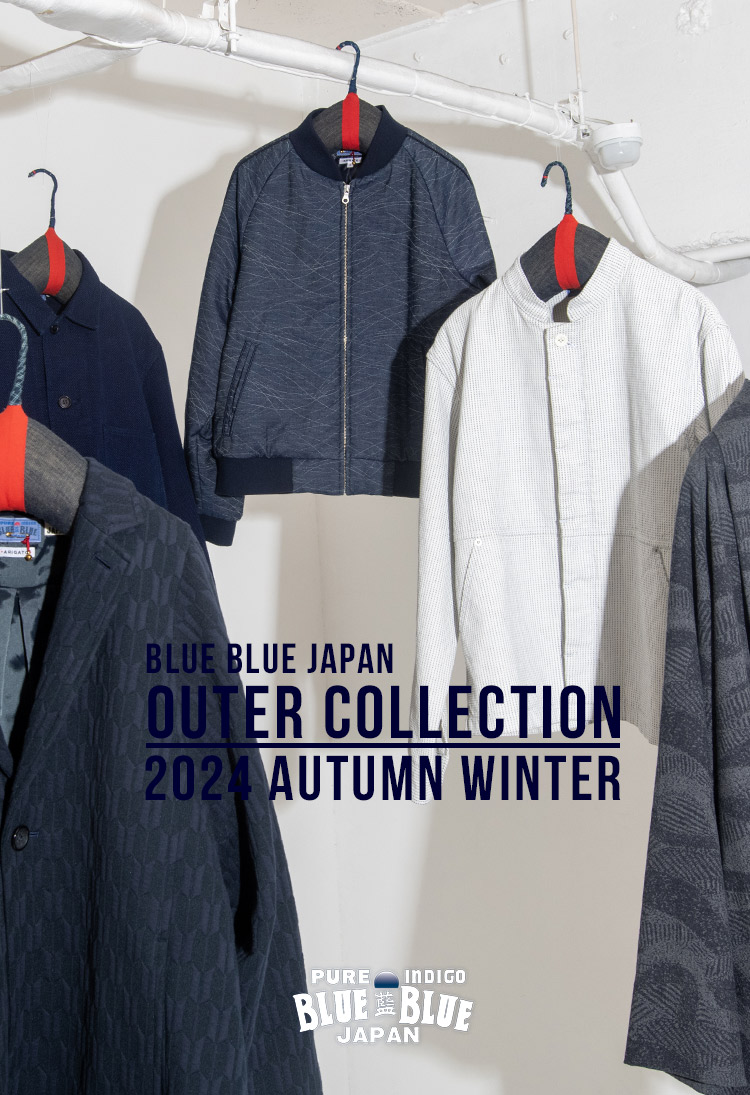 BLUE BLUE JAPAN 2024FW OUTER COLLECTION | BLUE BLUE JAPAN