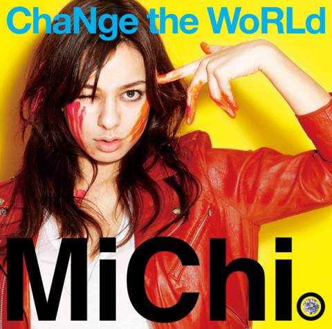 ChaNge the WoRLd | MiChi | ソニーミュージックオフィシャルサイト
