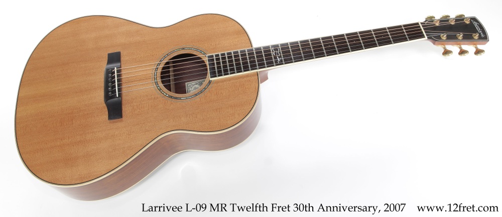 Larrivee L-09 MR Twelfth Fret Anniversary, 2007 | archive.12fret.com