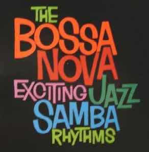 The Bossa Nova Exciting Jazz Samba Rhythms | Discogs
