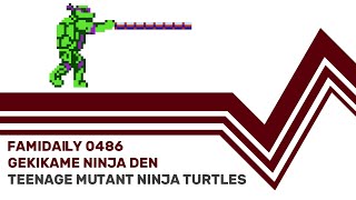 Famidaily - Episode 0486 - Gekikame Ninja Den/Teenage Mutant Ninja