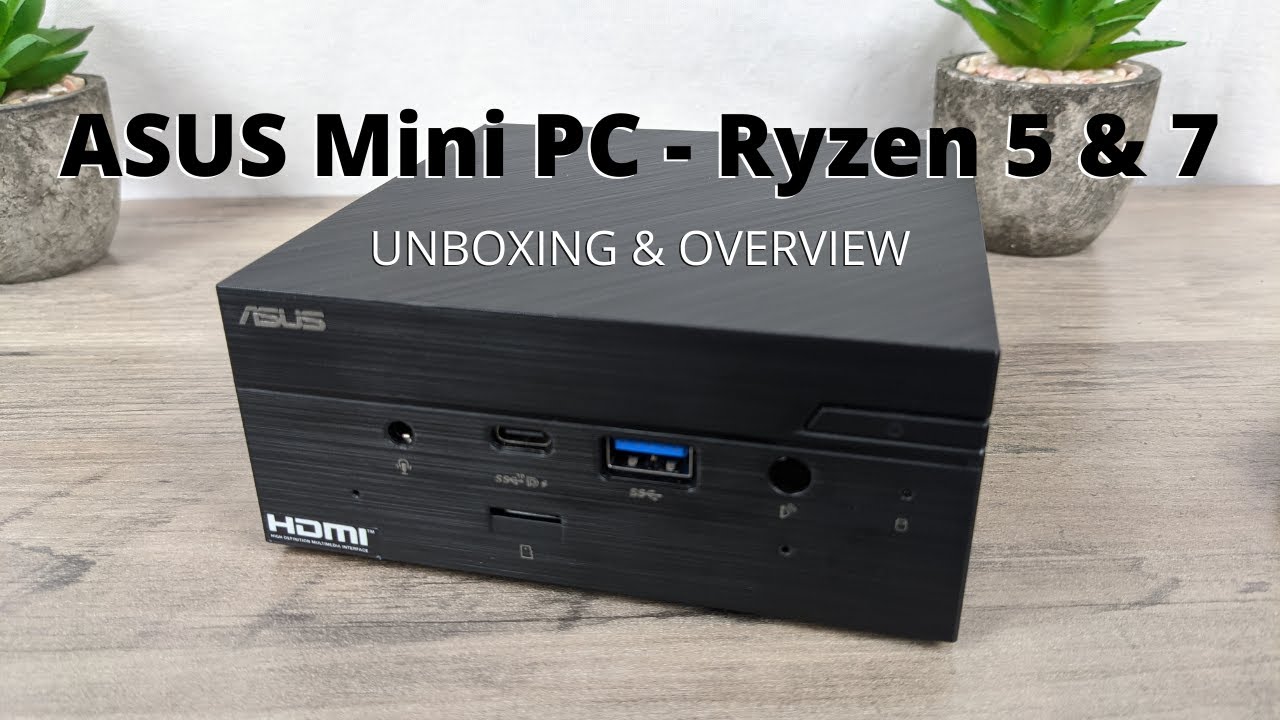 ASUS Mini PC Review - PN50 AMD Ryzen 5 and Ryzen 7 Unboxing