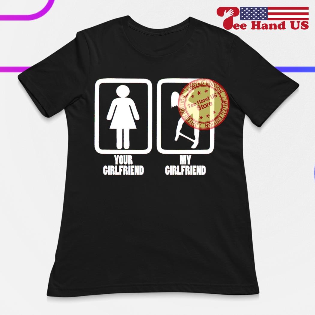 Your girlfriend my girlfriend shirt, hoodie, sweater, long sleeve
