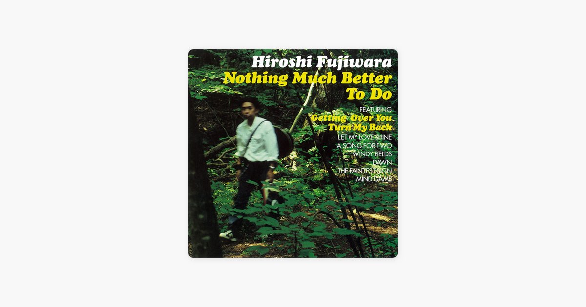 Nothing Much Better To Do - 藤原ヒロシのアルバム - Apple Music