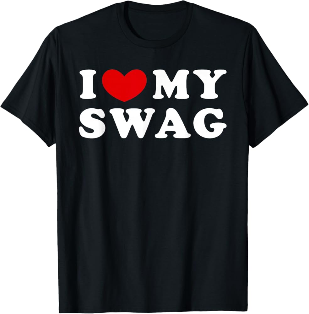Amazon.com: I Love My Swag, I Love My Swag T-Shirt : Clothing