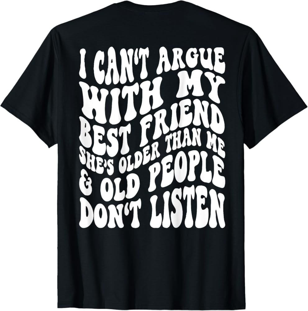 Amazon.com: I Can't Argue With My Best Friend She's Older Than Me